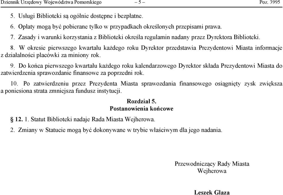 W okresie pierwszego kwartału każdego roku Dyrektor przedstawia Prezydentowi Miasta informacje z działalności placówki za miniony rok. 9.