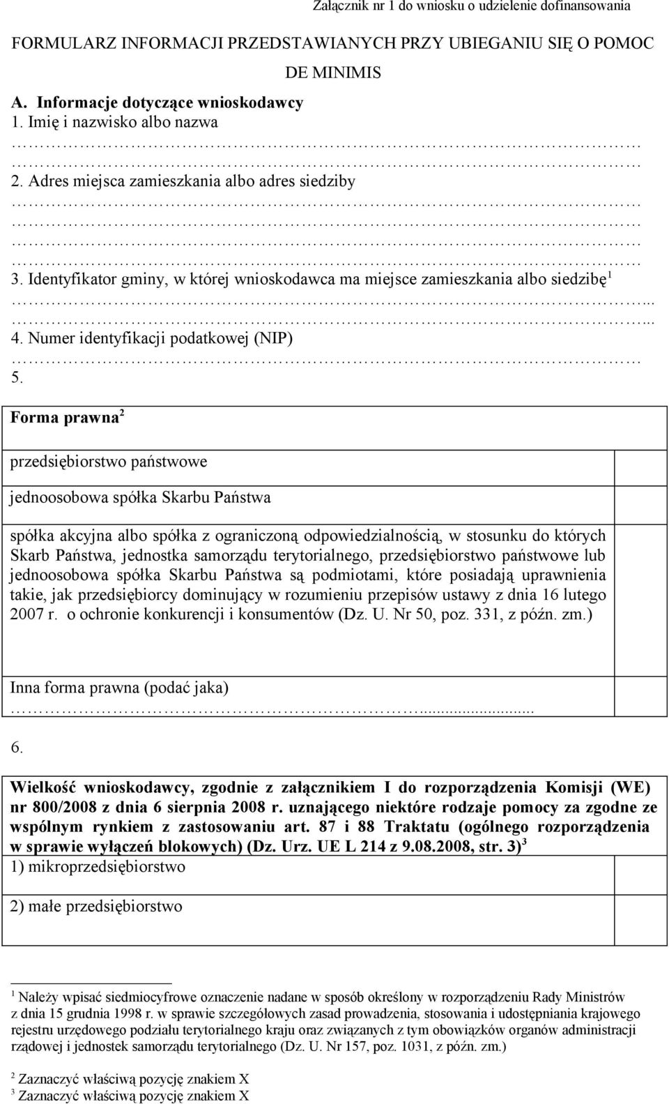 Forma prawna 2 przedsiębiorstwo państwowe jednoosobowa spółka Skarbu Państwa spółka akcyjna albo spółka z ograniczoną odpowiedzialnością, w stosunku do których Skarb Państwa, jednostka samorządu