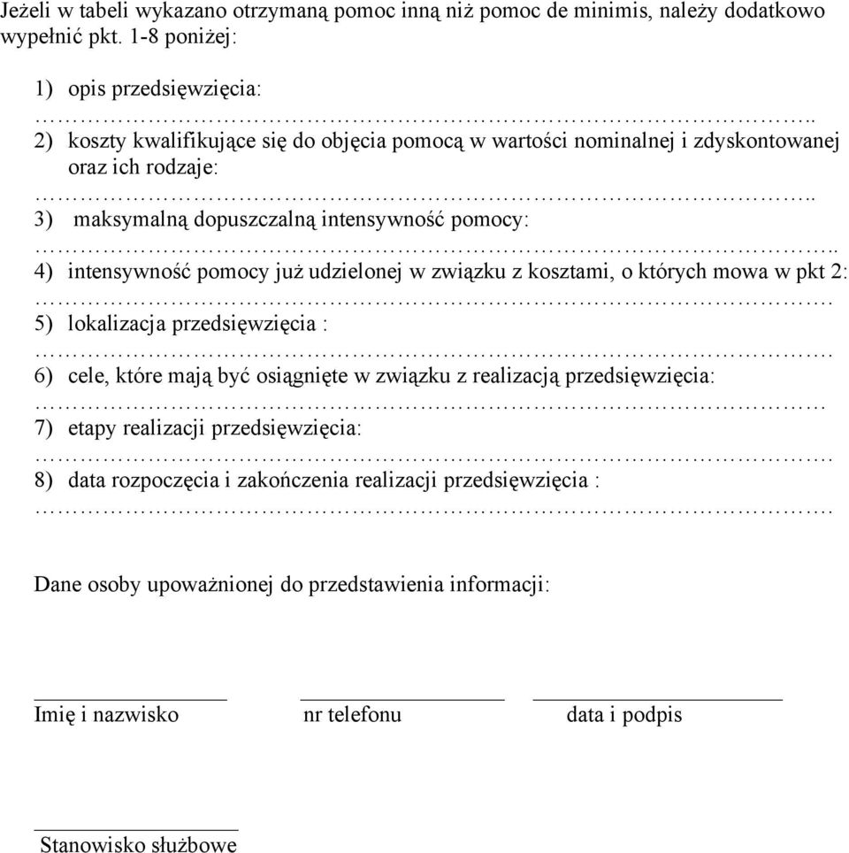 . 4) intensywność pomocy już udzielonej w związku z kosztami, o których mowa w pkt 2:. 5) lokalizacja przedsięwzięcia :.