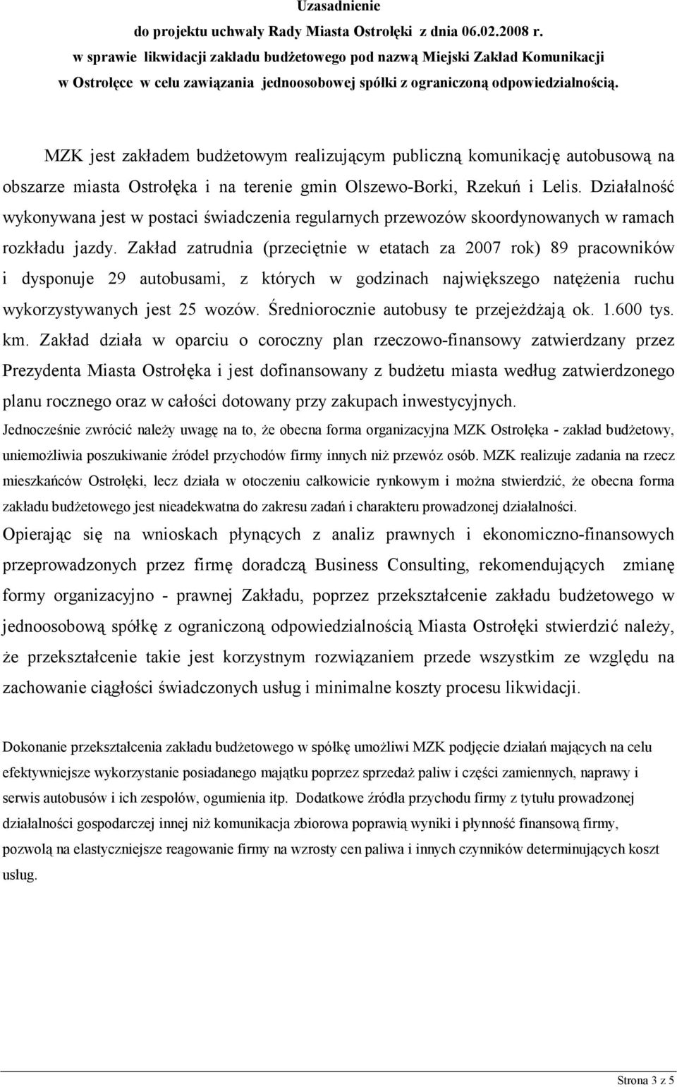 Działalność wykonywana jest w postaci świadczenia regularnych przewozów skoordynowanych w ramach rozkładu jazdy.