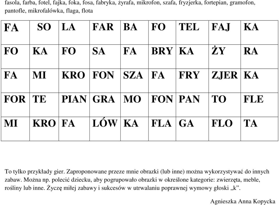 tylko przykłady gier. Zaproponowane przeze mnie obrazki (lub inne) można wykorzystywać do innych zabaw. Można np.