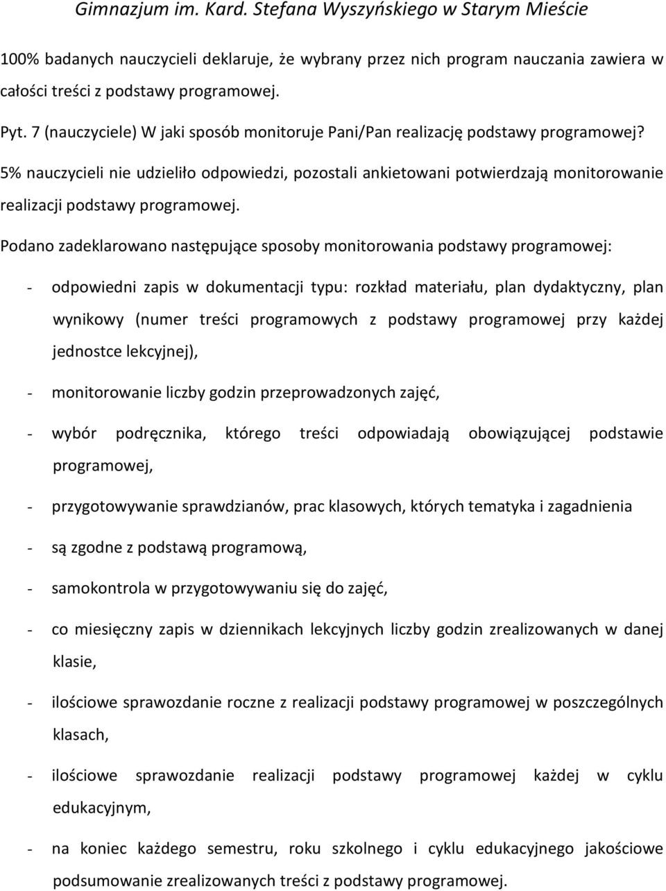 5% nauczycieli nie udzieliło odpowiedzi, pozostali ankietowani potwierdzają monitorowanie realizacji podstawy programowej.