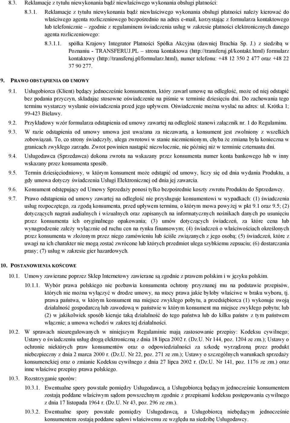 kontaktowego lub telefonicznie zgodnie z regulaminem świadczenia usług w zakresie płatności elektronicznych danego agenta rozliczeniowego: 8.3.1.