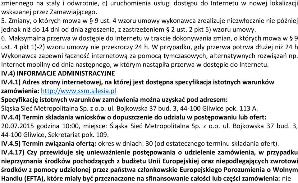 Maksymalna przerwa w dostępie do Internetu w trakcie dokonywania zmian, o których mowa w 9 ust. 4 pkt 1)-2) wzoru umowy nie przekroczy 24 h.