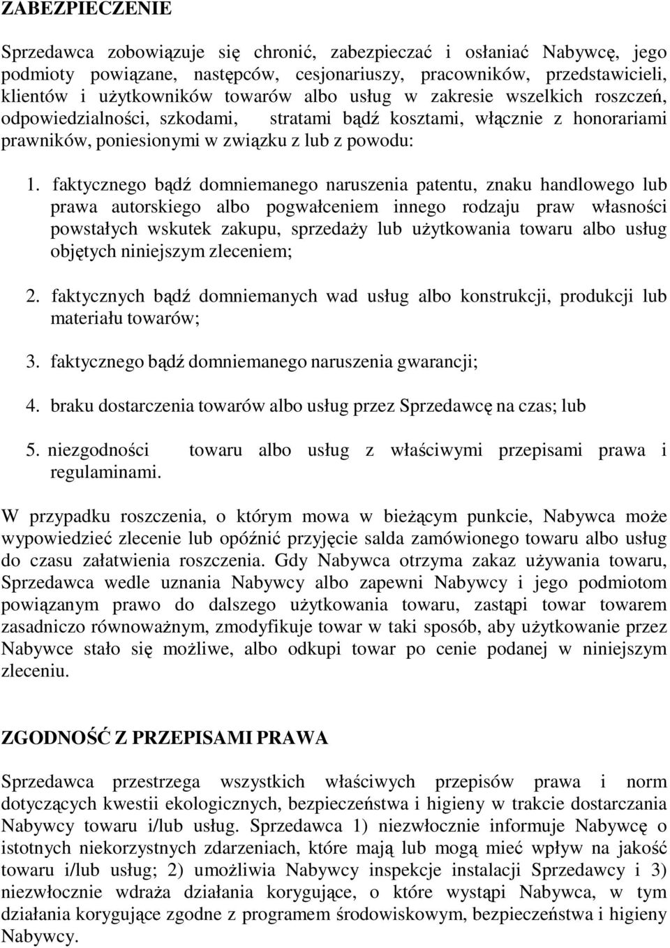 faktycznego bądź domniemanego naruszenia patentu, znaku handlowego lub prawa autorskiego albo pogwałceniem innego rodzaju praw własności powstałych wskutek zakupu, sprzedaŝy lub uŝytkowania towaru