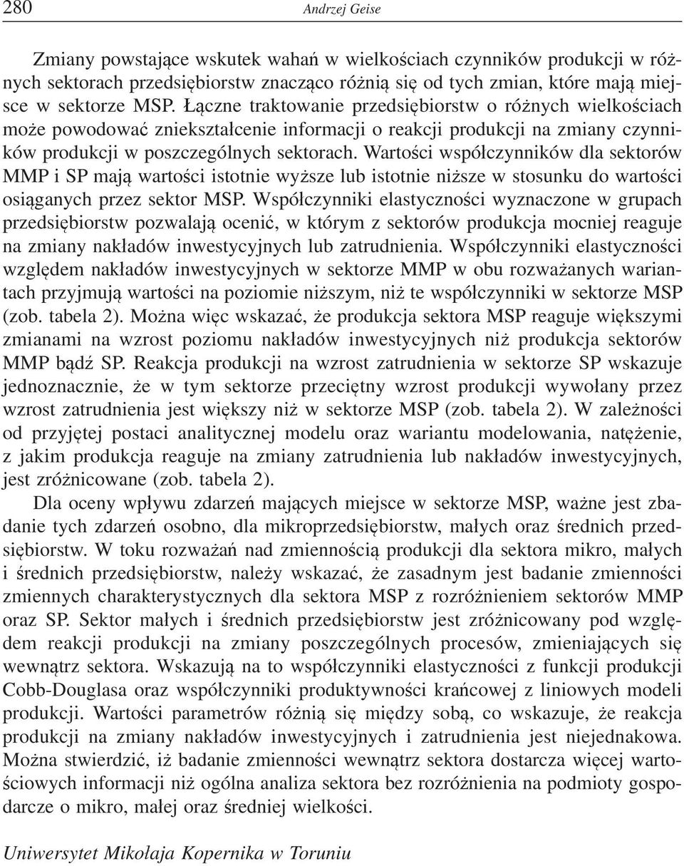 Wartoci wspóczynników dla sektorów MMP i SP maj wartoci istotnie wysze lub istotnie nisze w stosunku do wartoci osiganych przez sektor MSP.