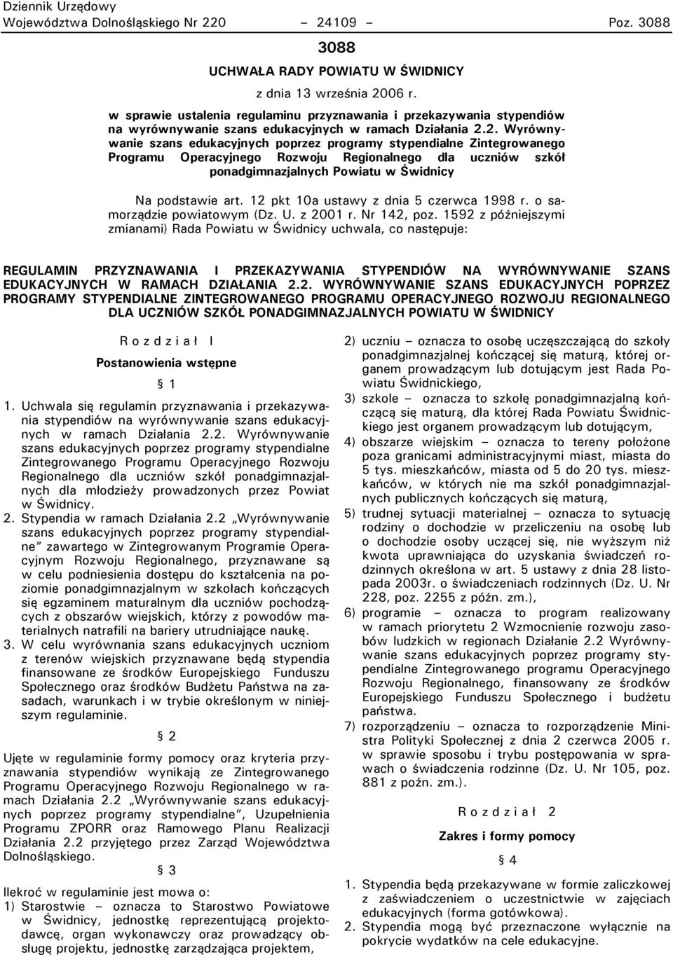 2. Wyrównywanie szans edukacyjnych poprzez programy stypendialne Zintegrowanego Programu Operacyjnego Rozwoju Regionalnego dla uczniów szkół ponadgimnazjalnych Powiatu w Łwidnicy Na podstawie art.