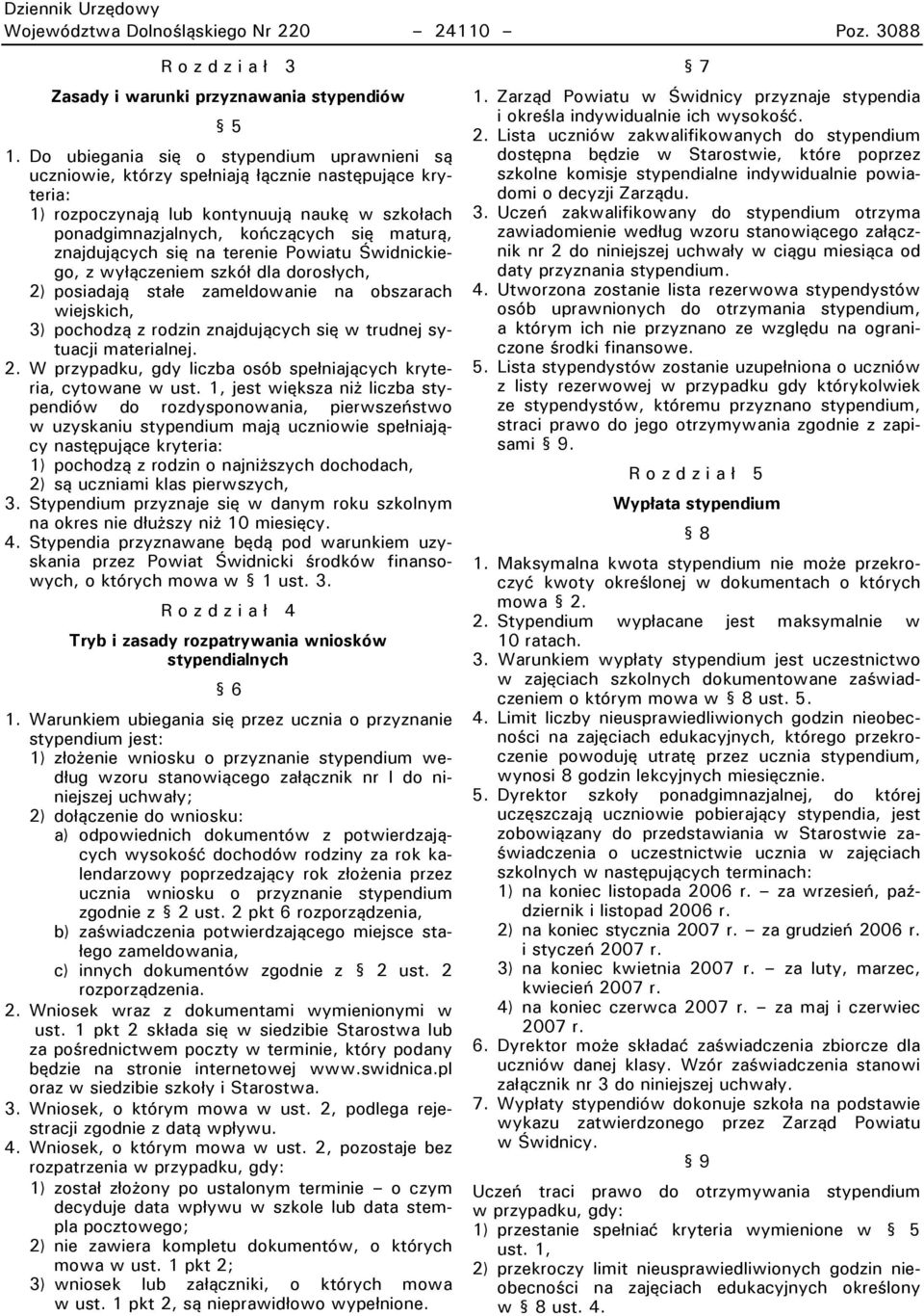 znajdującyci się na terenie Powiatu Świdnickiego, z wyłączeniem szkół dla dorosłyci, 2) posiadają stałe zameldowanie na orszaraci wiejskici, 3) pociodzą z rodzin znajdującyci się w trudnej sytuacji