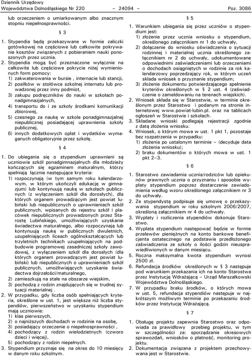 Stypendia mogą Ryć przeznaczone wyłącznie na całkowite lur częściowe pokrycie niżej wymienionyci form pomocy: 1) zakwaterowania w Rursie, internacie lur stancji, 2) posiłków w stołówce szkolnej