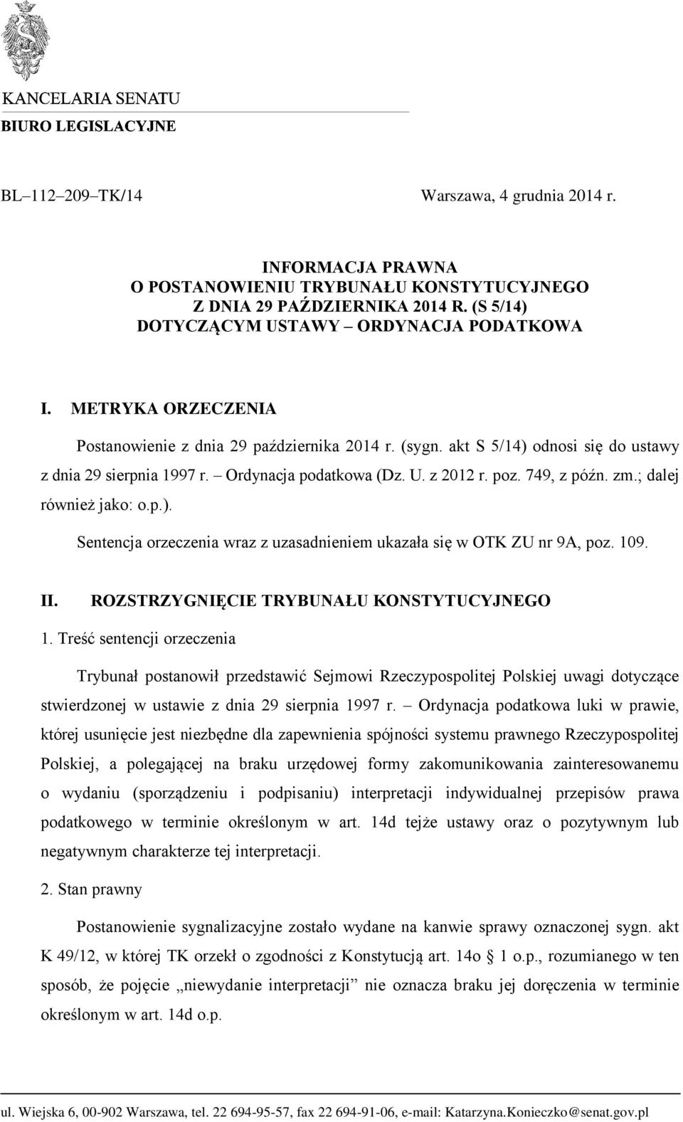 ; dalej również jako: o.p.). Sentencja orzeczenia wraz z uzasadnieniem ukazała się w OTK ZU nr 9A, poz. 109. II. ROZSTRZYGNIĘCIE TRYBUNAŁU KONSTYTUCYJNEGO 1.