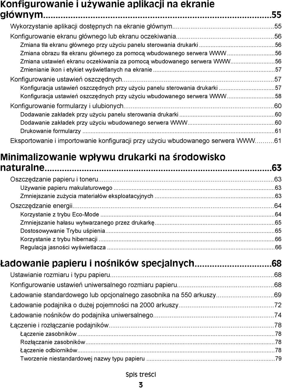 ..56 Zmiana ustawień ekranu oczekiwania za pomocą wbudowanego serwera WWW...56 Zmienianie ikon i etykiet wyświetlanych na ekranie...57 Konfigurowanie ustawień oszczędnych.