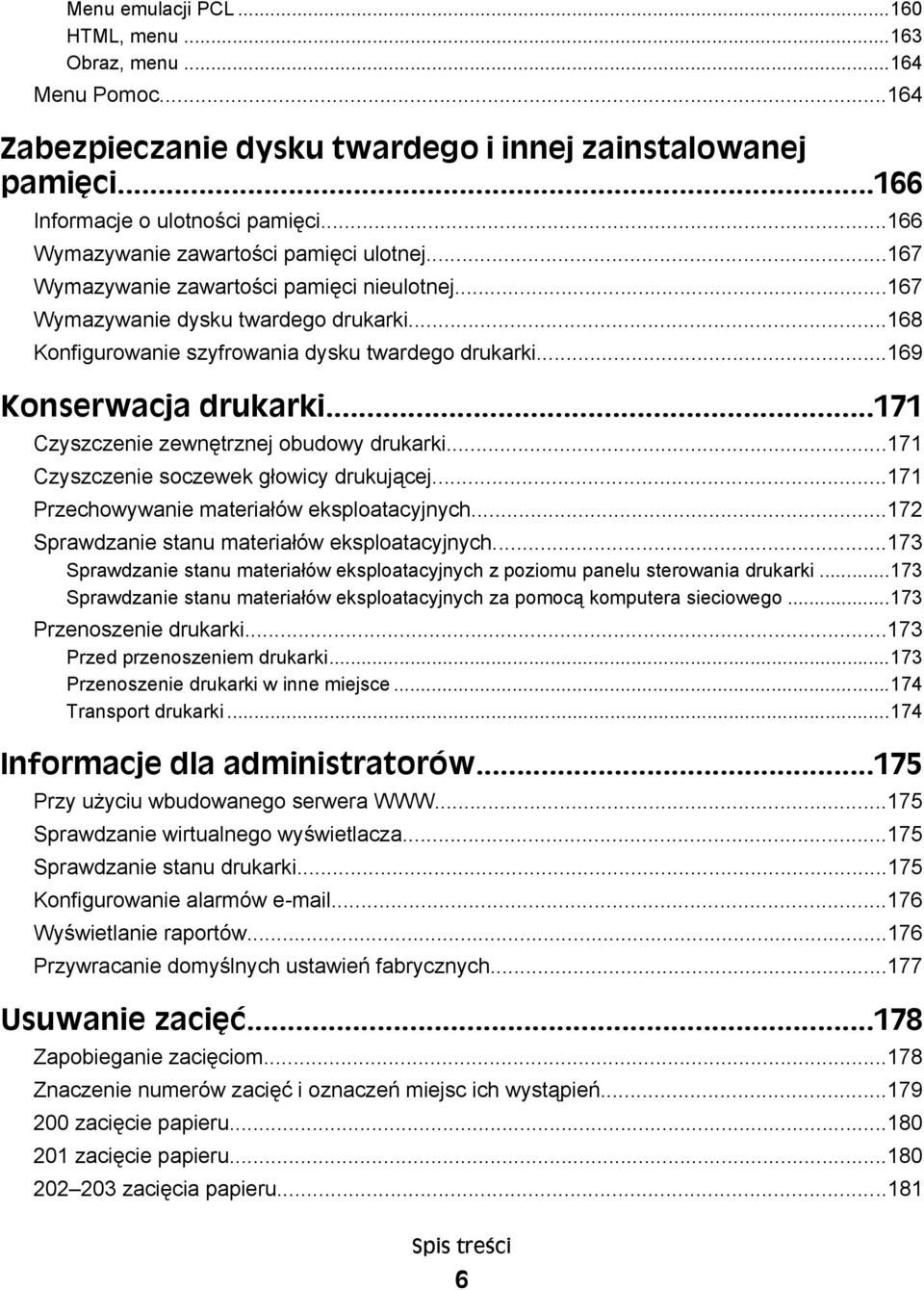 ..169 Konserwacja drukarki...171 Czyszczenie zewnętrznej obudowy drukarki...171 Czyszczenie soczewek głowicy drukującej...171 Przechowywanie materiałów eksploatacyjnych.