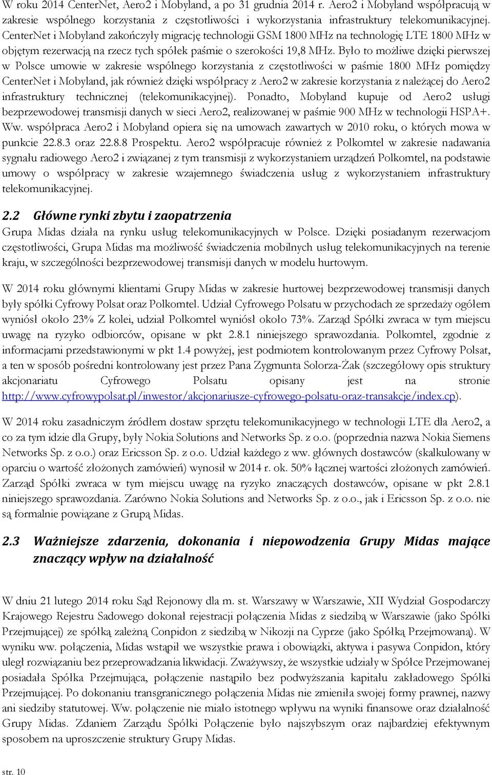 Było to możliwe dzięki pierwszej w Polsce umowie w zakresie wspólnego korzystania z częstotliwości w paśmie 1800 MHz pomiędzy CenterNet i Mobyland, jak również dzięki współpracy z Aero2 w zakresie