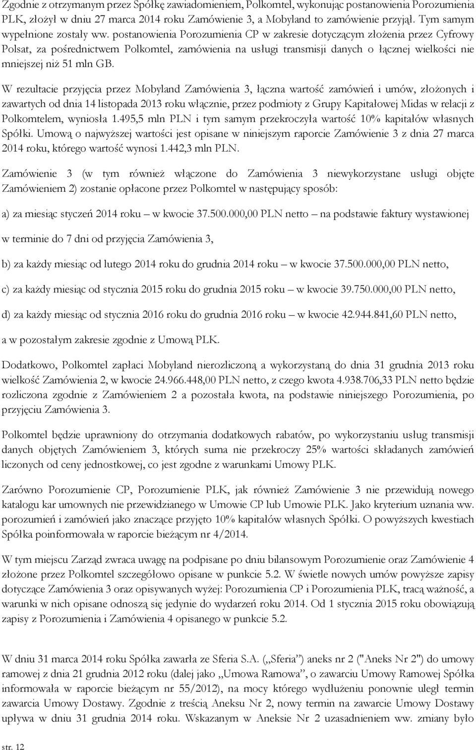 postanowienia Porozumienia CP w zakresie dotyczącym złożenia przez Cyfrowy Polsat, za pośrednictwem Polkomtel, zamówienia na usługi transmisji danych o łącznej wielkości nie mniejszej niż 51 mln GB.