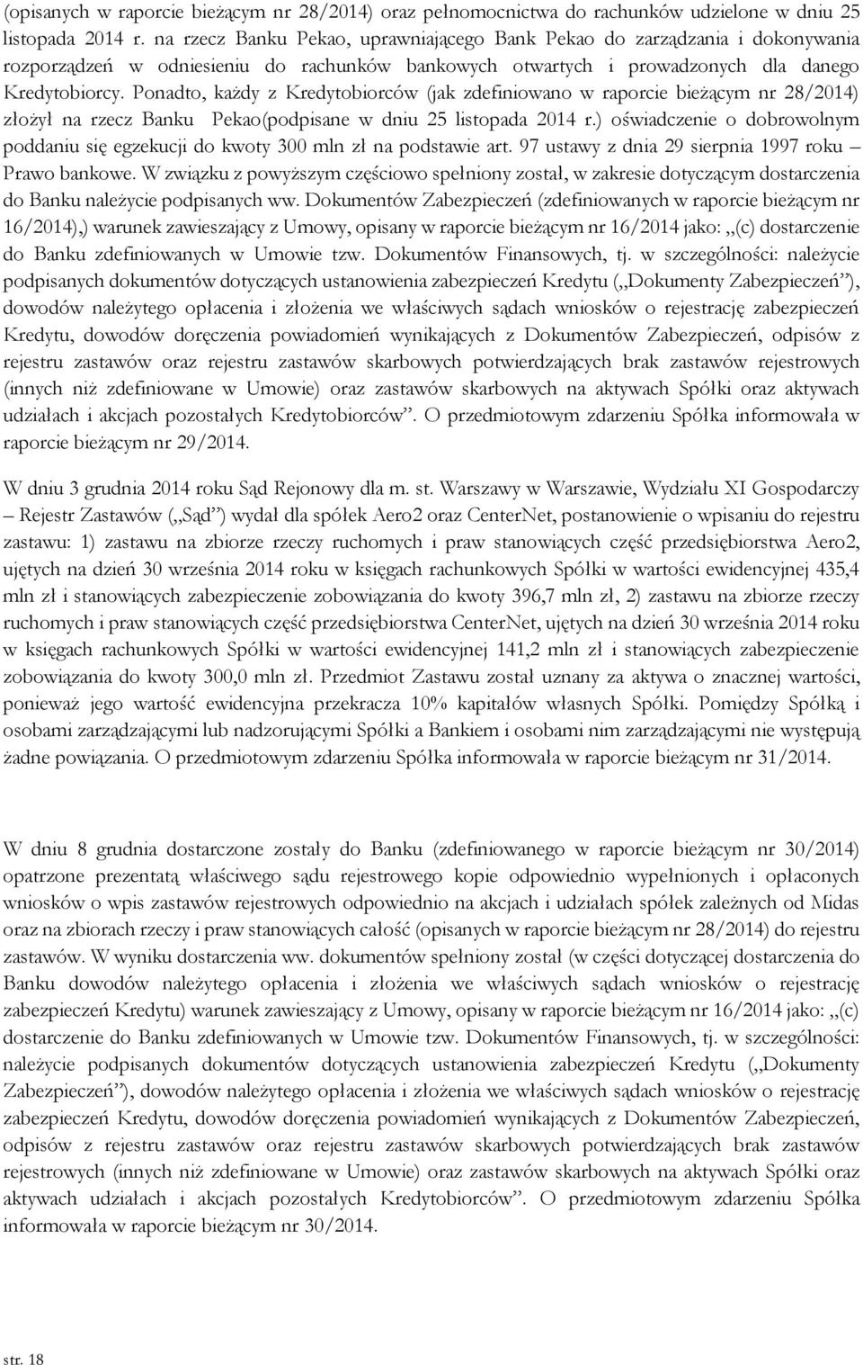 Ponadto, każdy z Kredytobiorców (jak zdefiniowano w raporcie bieżącym nr 28/2014) złożył na rzecz Banku Pekao(podpisane w dniu 25 listopada 2014 r.