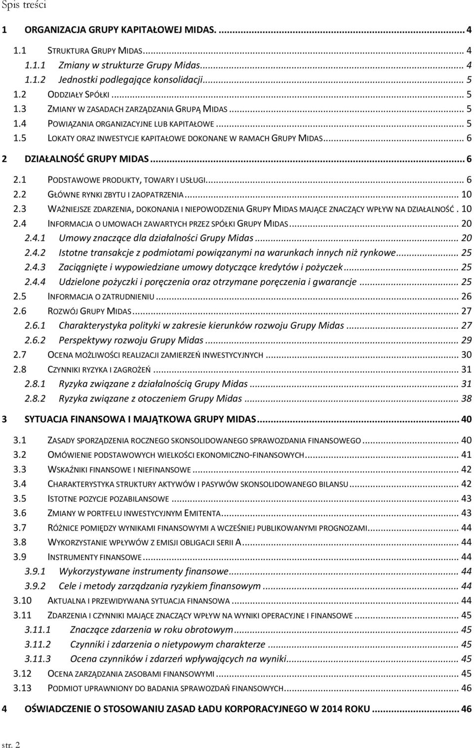 .. 6 2 DZIAŁALNOŚĆ GRUPY MIDAS... 6 2.1 PODSTAWOWE PRODUKTY, TOWARY I USŁUGI... 6 2.2 GŁÓWNE RYNKI ZBYTU I ZAOPATRZENIA... 10 2.