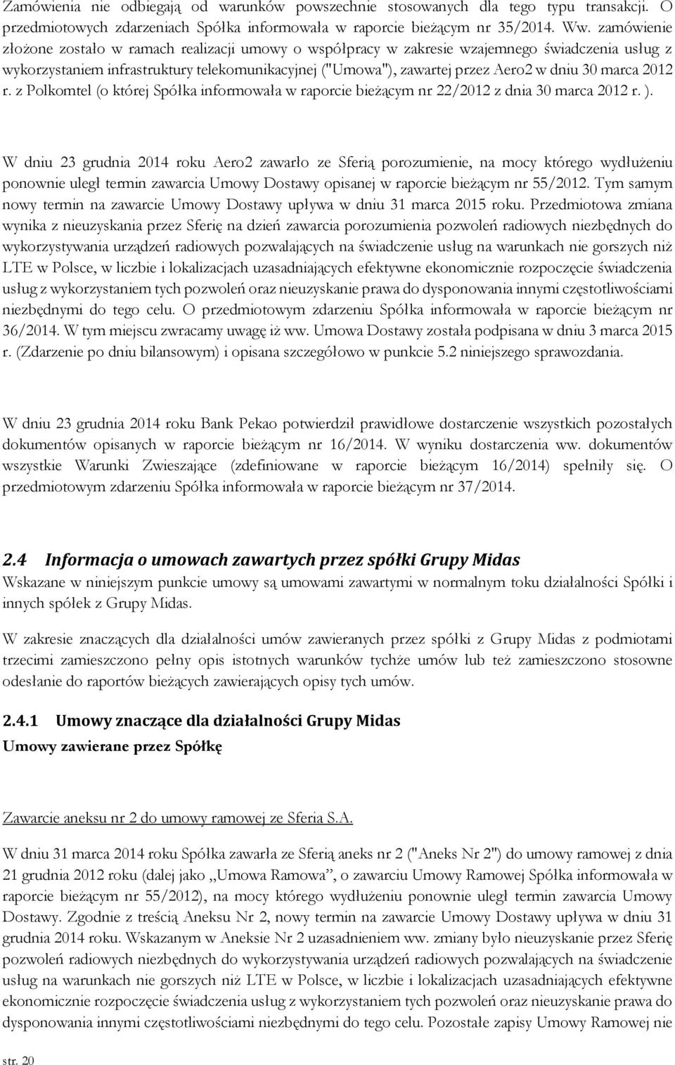 marca 2012 r. z Polkomtel (o której Spółka informowała w raporcie bieżącym nr 22/2012 z dnia 30 marca 2012 r. ).