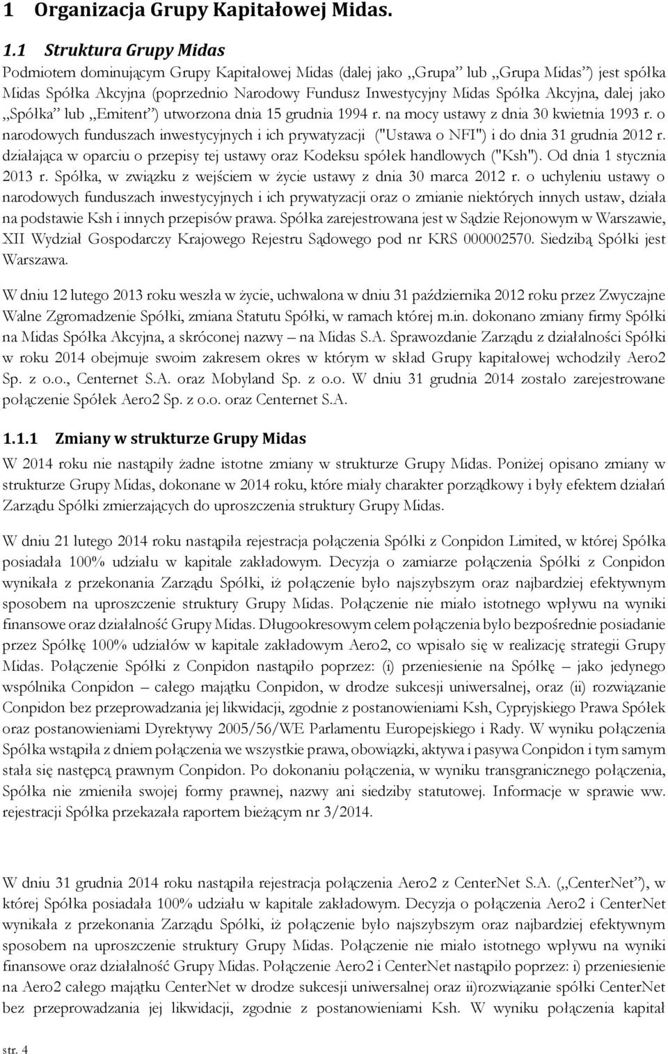 Akcyjna, dalej jako Spółka lub Emitent ) utworzona dnia 15 grudnia 1994 r. na mocy ustawy z dnia 30 kwietnia 1993 r.