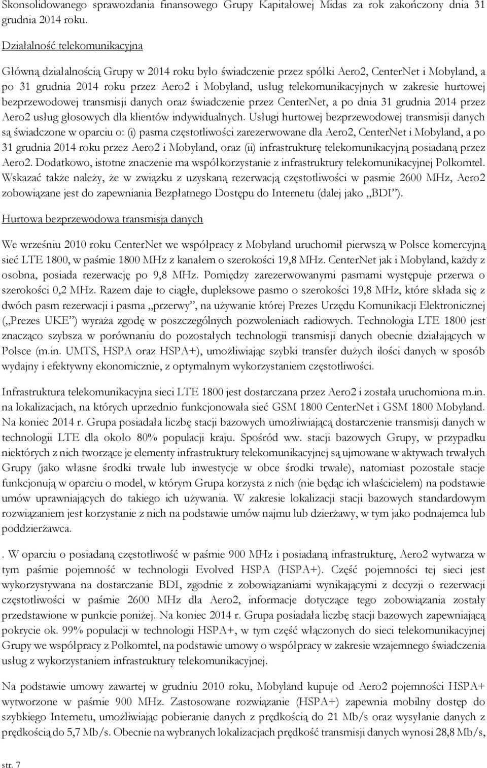 telekomunikacyjnych w zakresie hurtowej bezprzewodowej transmisji danych oraz świadczenie przez CenterNet, a po dnia 31 grudnia 2014 przez Aero2 usług głosowych dla klientów indywidualnych.