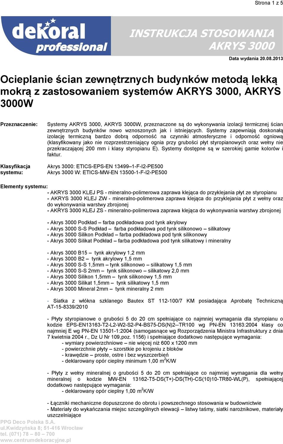 termicznej ścian zewnętrznych budynków nowo wznoszonych jak i istniejących.