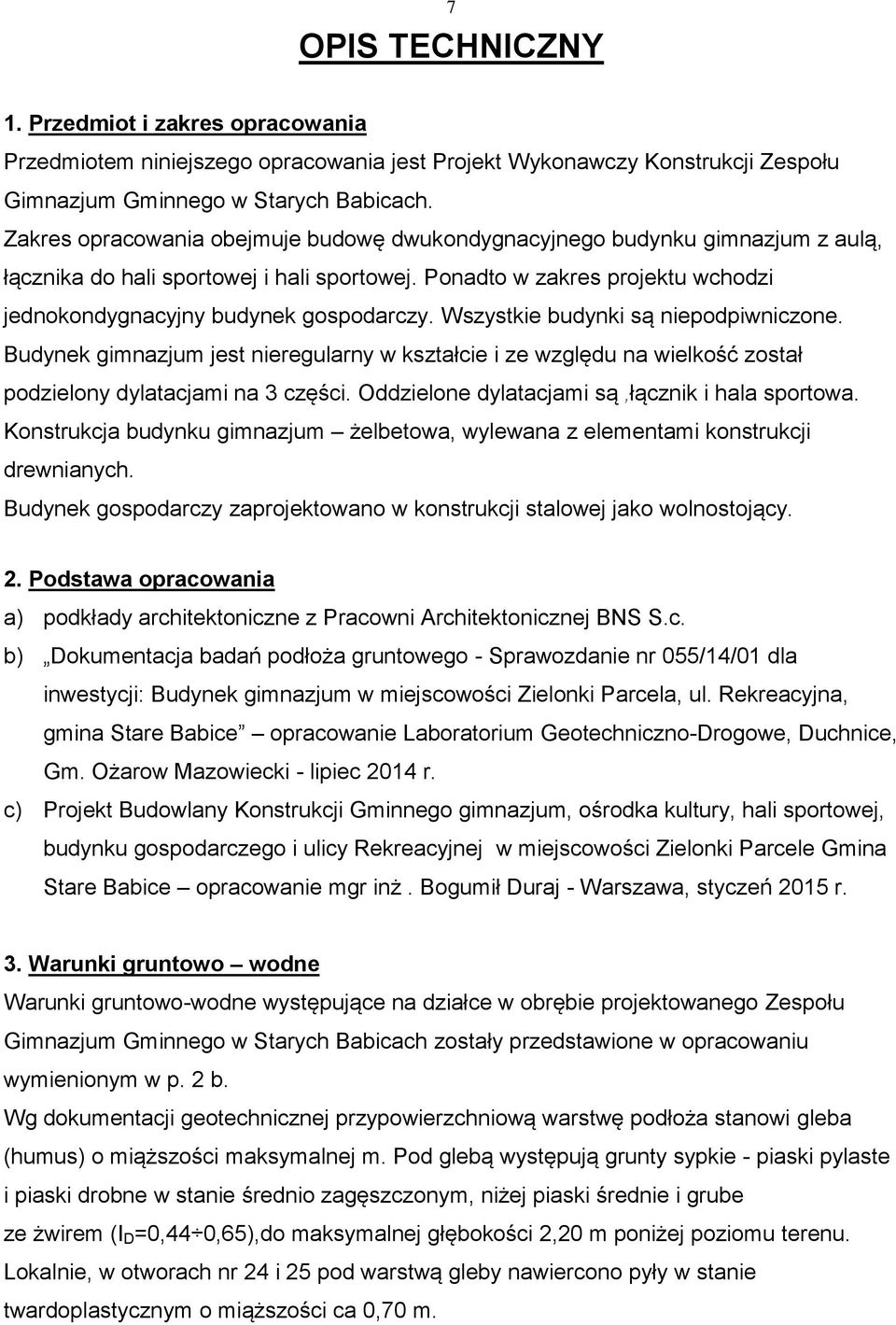 Wszystkie budynki są niepodpiwniczone. Budynek gimnazjum jest nieregularny w kształcie i ze względu na wielkość został podzielony dylatacjami na 3 części.