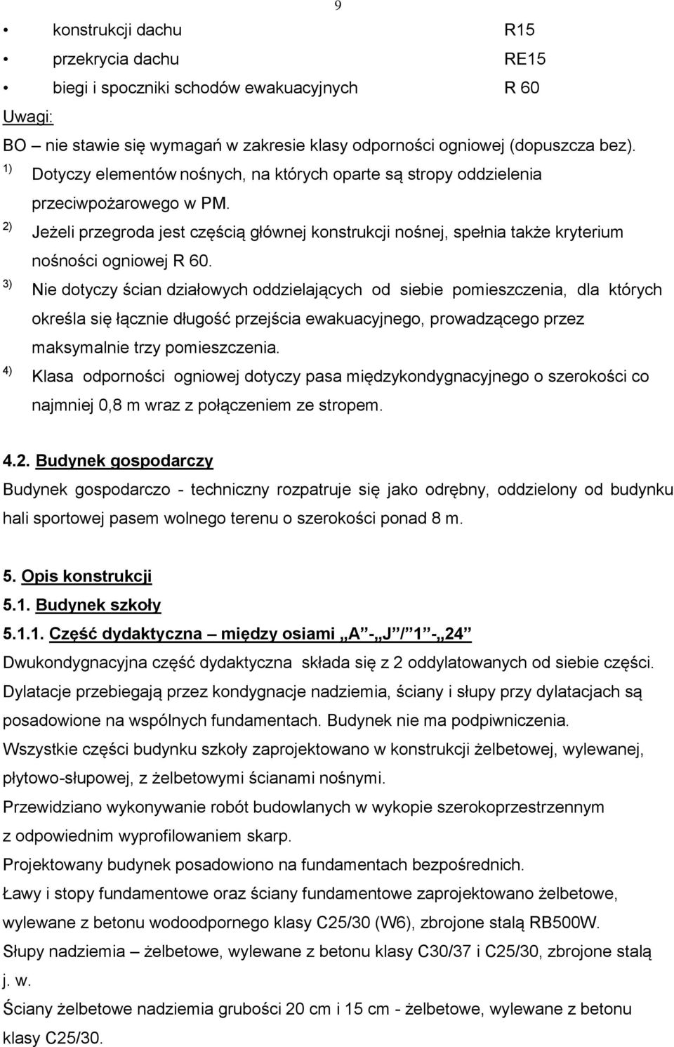 Jeżeli przegroda jest częścią głównej konstrukcji nośnej, spełnia także kryterium nośności ogniowej R 60.