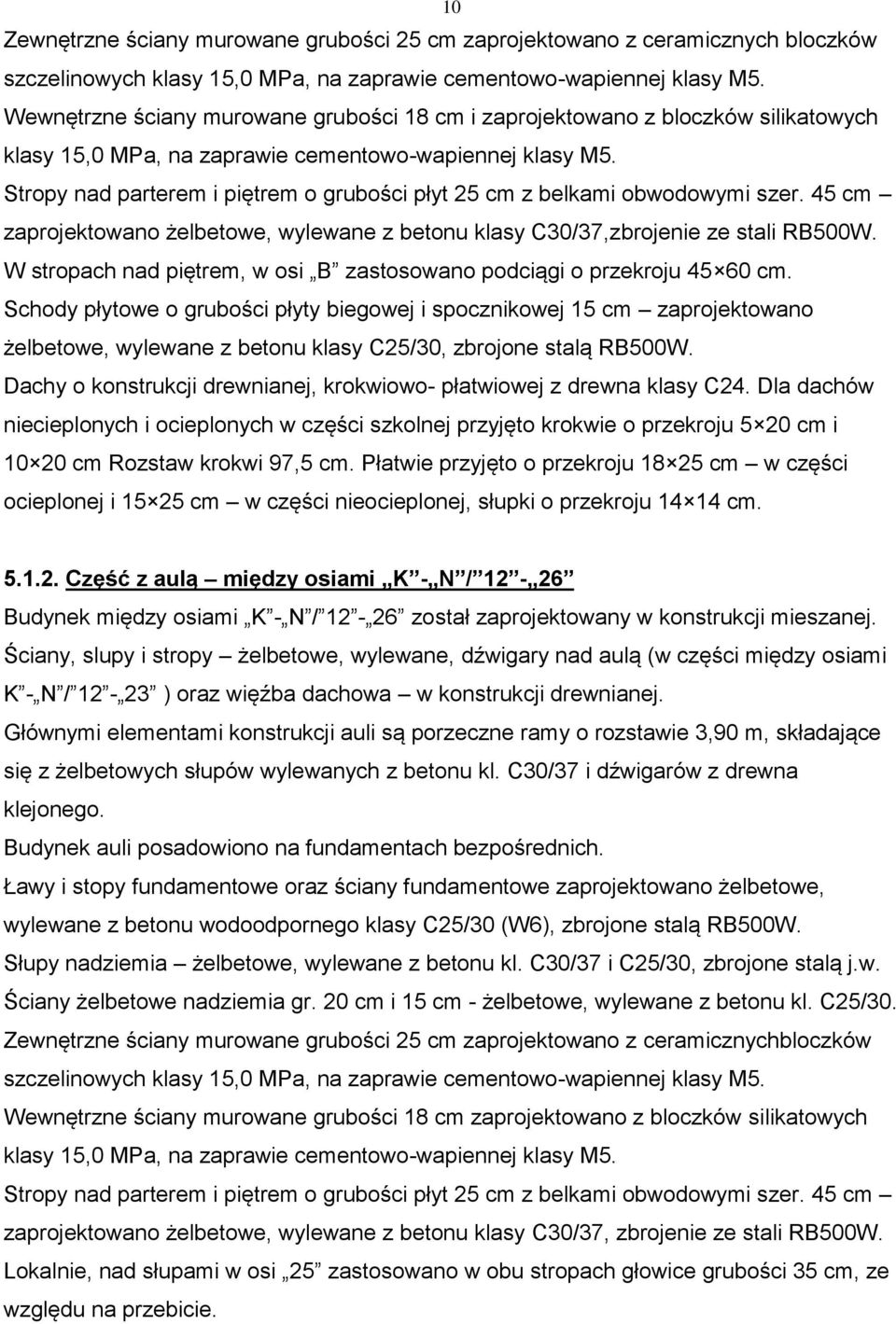 Stropy nad parterem i piętrem o grubości płyt 25 cm z belkami obwodowymi szer. 45 cm zaprojektowano żelbetowe, wylewane z betonu klasy C30/37,zbrojenie ze stali RB500W.