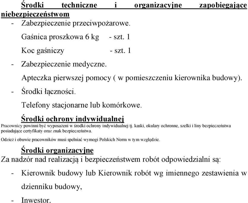 Środki ochrony indywidualnej Pracownicy powinni być wyposażeni w środki ochrony indywidualnej tj.