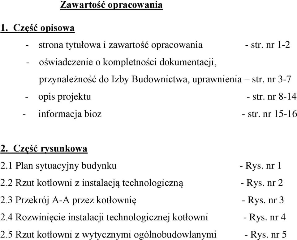 nr 8-14 - informacja bioz - str. nr 15-16 2. Część rysunkowa 2.1 Plan sytuacyjny budynku - Rys. nr 1 2.