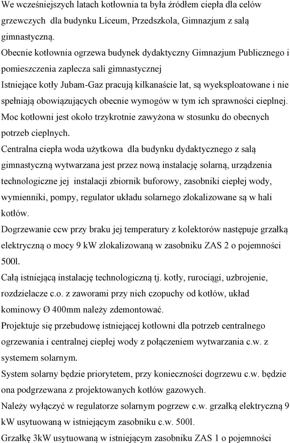 obowiązujących obecnie wymogów w tym ich sprawności cieplnej. Moc kotłowni jest około trzykrotnie zawyżona w stosunku do obecnych potrzeb cieplnych.