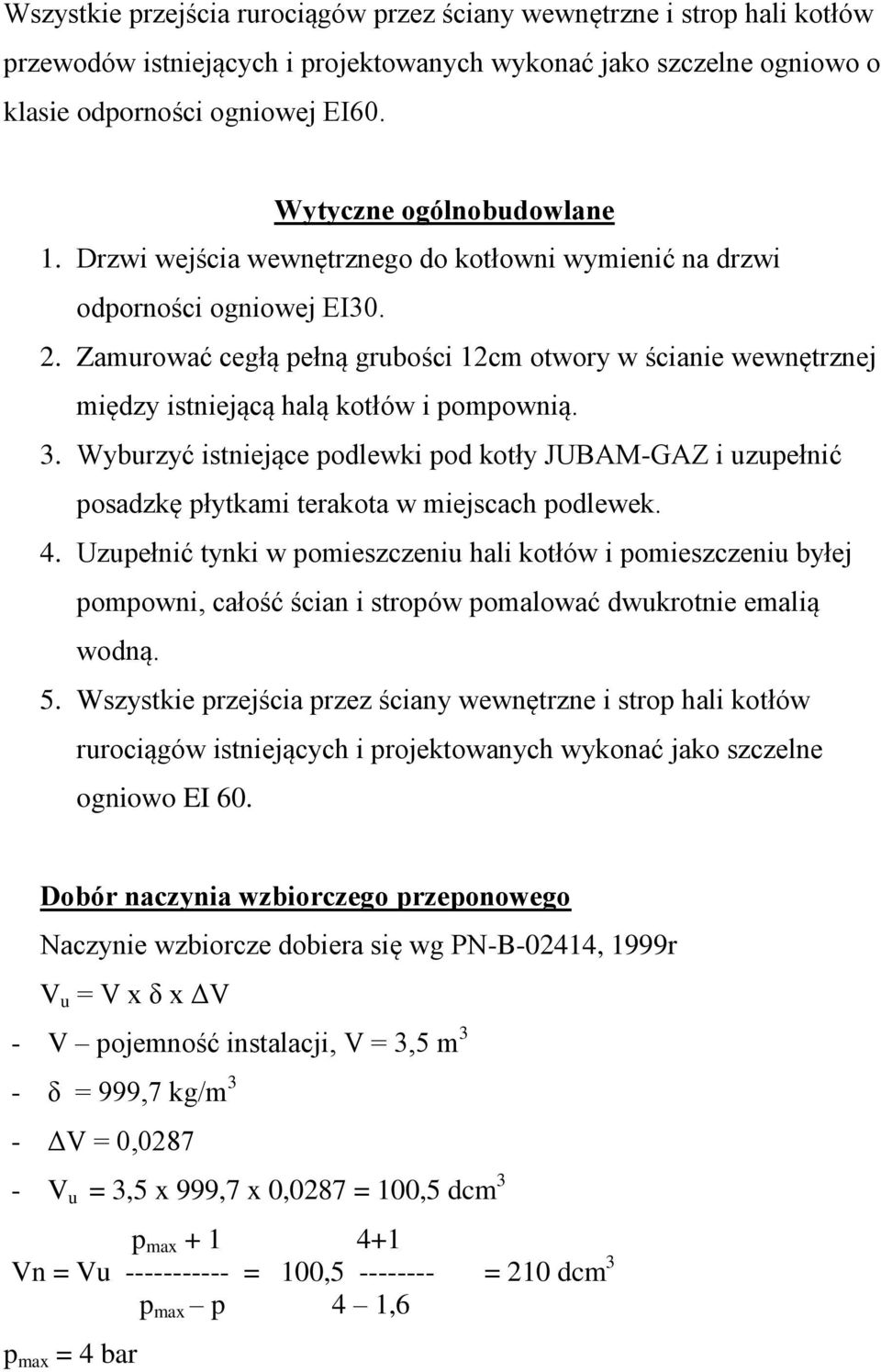 Zamurować cegłą pełną grubości 12cm otwory w ścianie wewnętrznej między istniejącą halą kotłów i pompownią. 3.