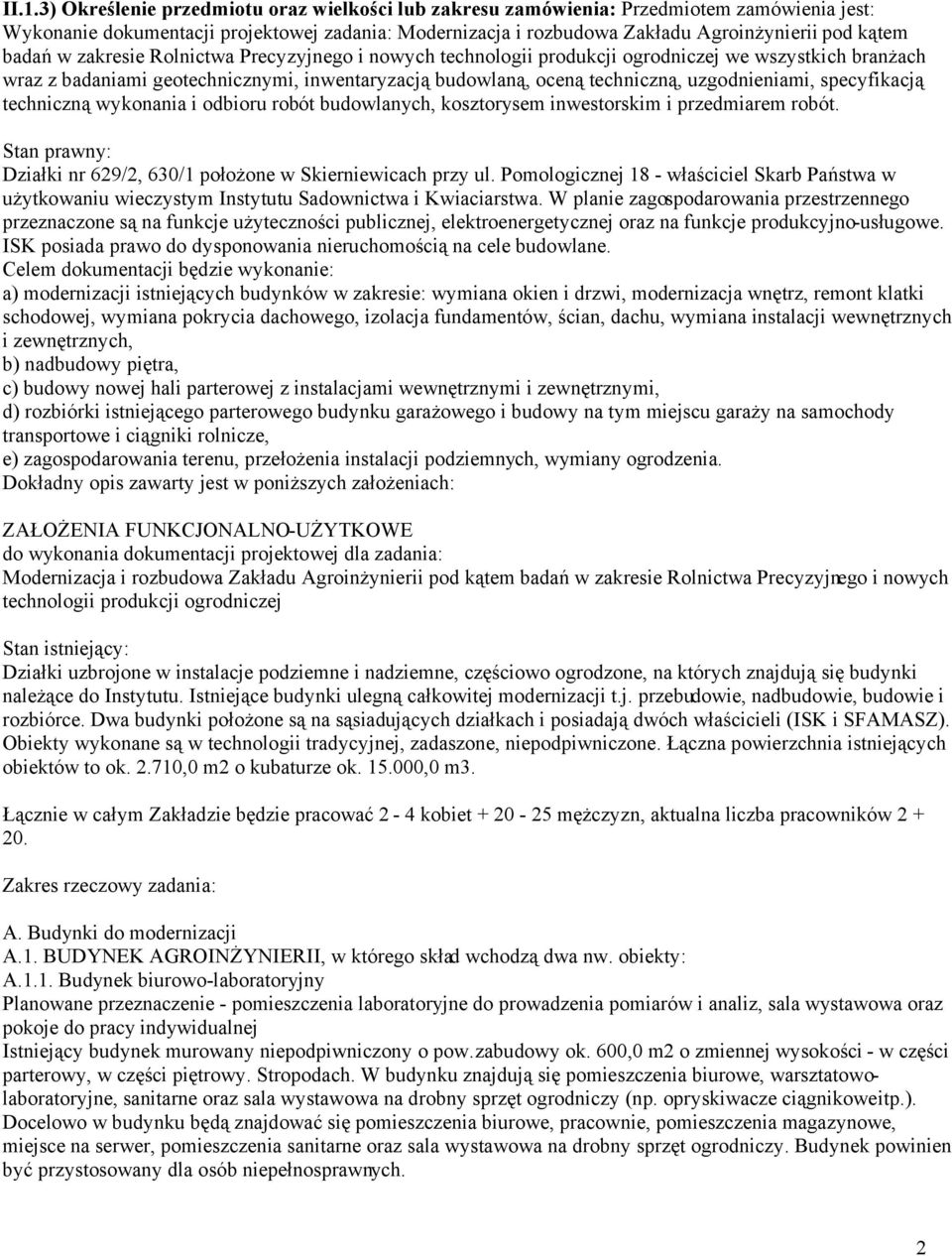 specyfikacją techniczną wykonania i odbioru robót budowlanych, kosztorysem inwestorskim i przedmiarem robót. Stan prawny: Działki nr 629/2, 630/1 położone w Skierniewicach przy ul.