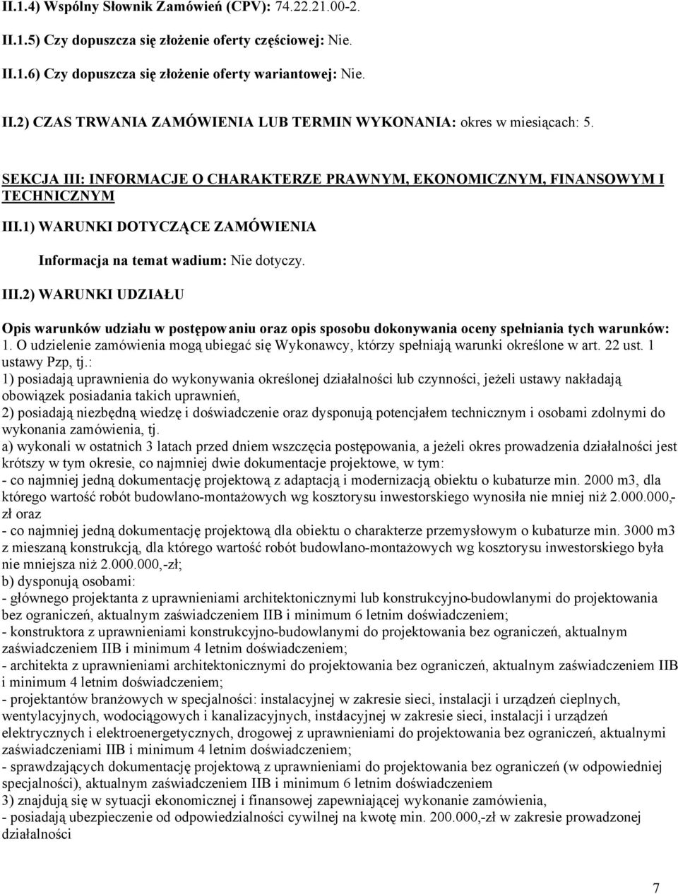 O udzielenie zamówienia mogą ubiegać się Wykonawcy, którzy spełniają warunki określone w art. 22 ust. 1 ustawy Pzp, tj.