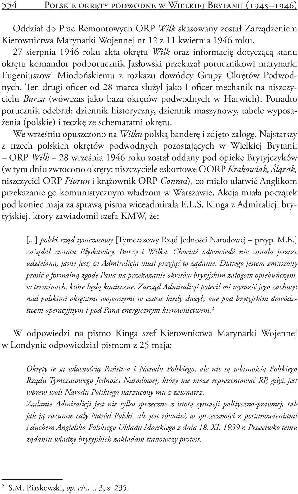 Okrętów Podwodnych. Ten drugi oficer od 28 marca służył jako I oficer mechanik na niszczycielu Burza (wówczas jako baza okrętów podwodnych w Harwich).