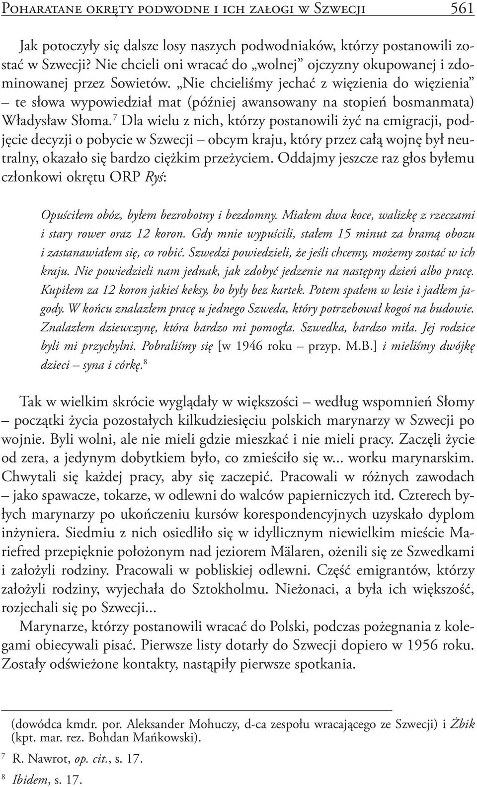 Nie chcieliśmy jechać z więzienia do więzienia te słowa wypowiedział mat (później awansowany na stopień bosmanmata) Władysław Słoma.