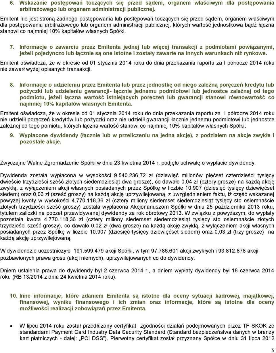 jednostkowa bądź łączna stanowi co najmniej 10% kapitałów własnych Spółki. 7.