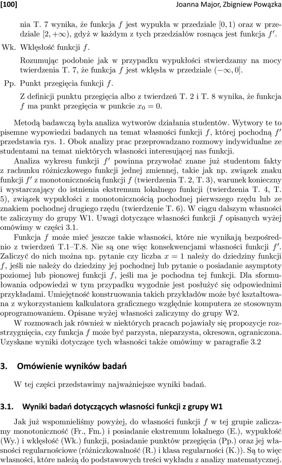 Z definicji punktu przegięcia albo z twierdzeń T. 2 i T. 8 wynika, że funkcja f ma punkt przegięcia w punkcie x 0 = 0. Metodą badawczą była analiza wytworów działania studentów.