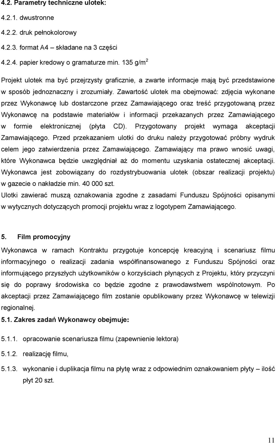 Zawartość ulotek ma obejmować: zdjęcia wykonane przez Wykonawcę lub dostarczone przez Zamawiającego oraz treść przygotowaną przez Wykonawcę na podstawie materiałów i informacji przekazanych przez