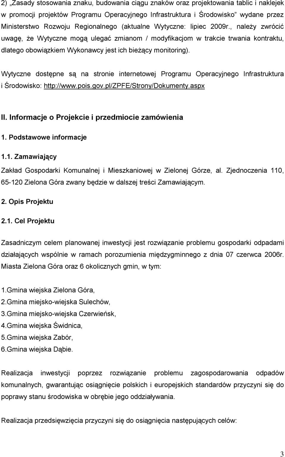 , należy zwrócić uwagę, że Wytyczne mogą ulegać zmianom / modyfikacjom w trakcie trwania kontraktu, dlatego obowiązkiem Wykonawcy jest ich bieżący monitoring).