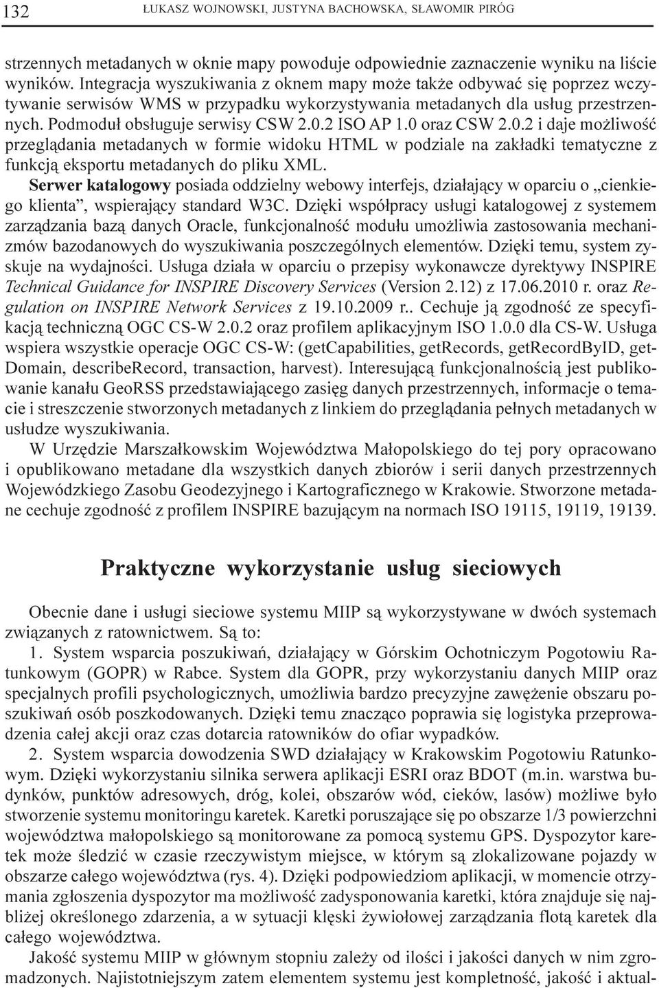 2 ISO AP 1.0 oraz CSW 2.0.2 i daje mo liwoœæ przegl¹dania metadanych w formie widoku HTML w podziale na zak³adki tematyczne z funkcj¹ eksportu metadanych do pliku XML.