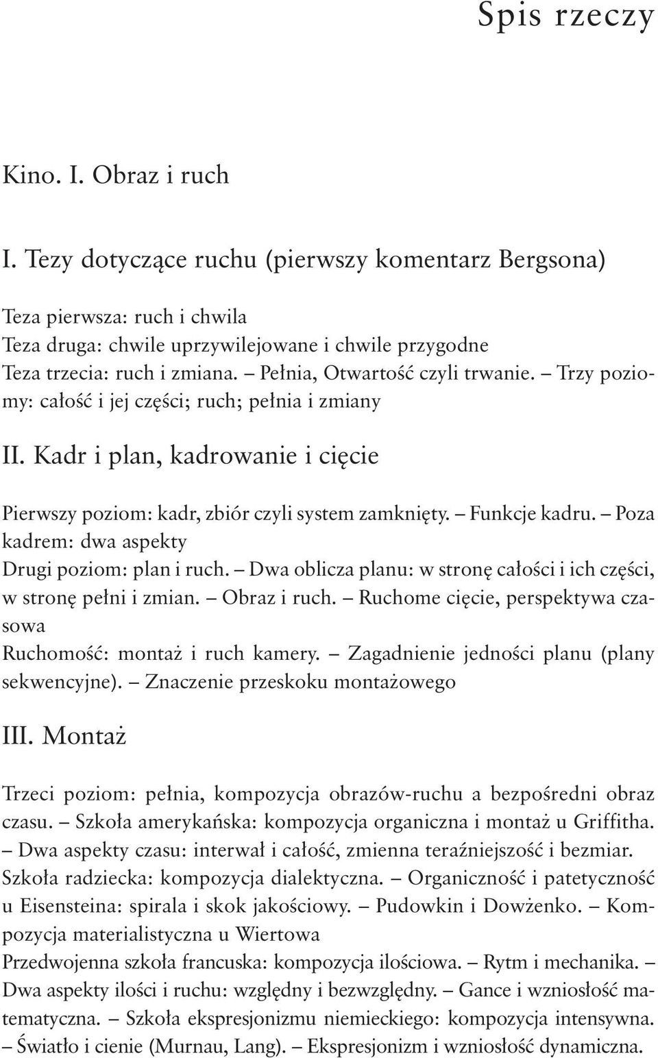 Poza kadrem: dwa aspekty Drugi poziom: plan i ruch. Dwa oblicza planu: w stronę całości i ich części, w stronę pełni i zmian. Obraz i ruch.