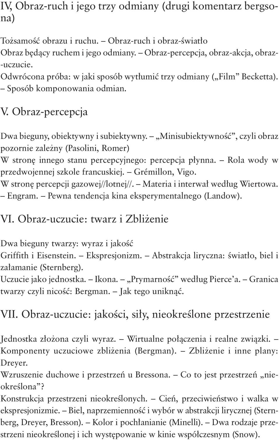 Minisubiektywność, czyli obraz pozornie zależny (Pasolini, Romer) W stronę innego stanu percepcyjnego: percepcja płynna. Rola wody w przedwojennej szkole francuskiej. Grémillon, Vigo.