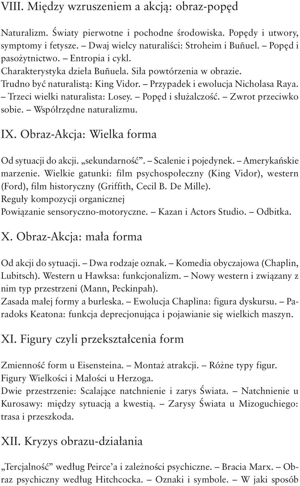 Trzeci wielki naturalista: Losey. Popęd i służalczość. Zwrot przeciwko sobie. Współrzędne naturalizmu. IX. Obraz-Akcja: Wielka forma Od sytuacji do akcji. sekundarność. Scalenie i pojedynek.