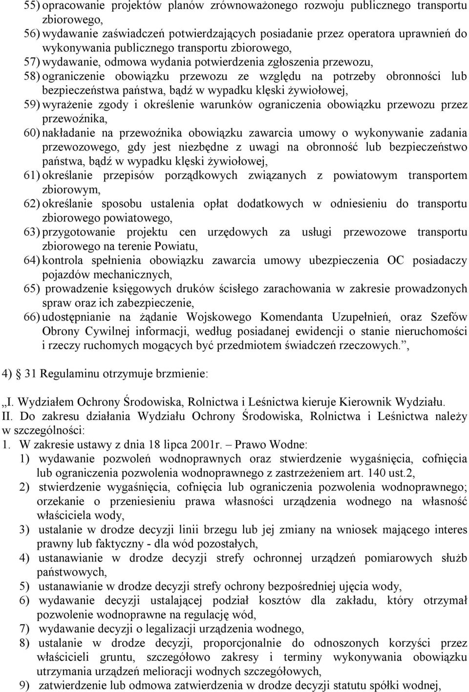 wypadku klęski żywiołowej, 59) wyrażenie zgody i określenie warunków ograniczenia obowiązku przewozu przez przewoźnika, 60) nakładanie na przewoźnika obowiązku zawarcia umowy o wykonywanie zadania
