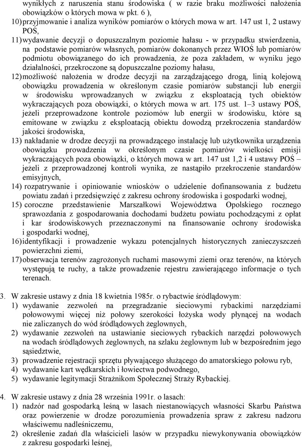 obowiązanego do ich prowadzenia, że poza zakładem, w wyniku jego działalności, przekroczone są dopuszczalne poziomy hałasu, 12) możliwość nałożenia w drodze decyzji na zarządzającego drogą, linią