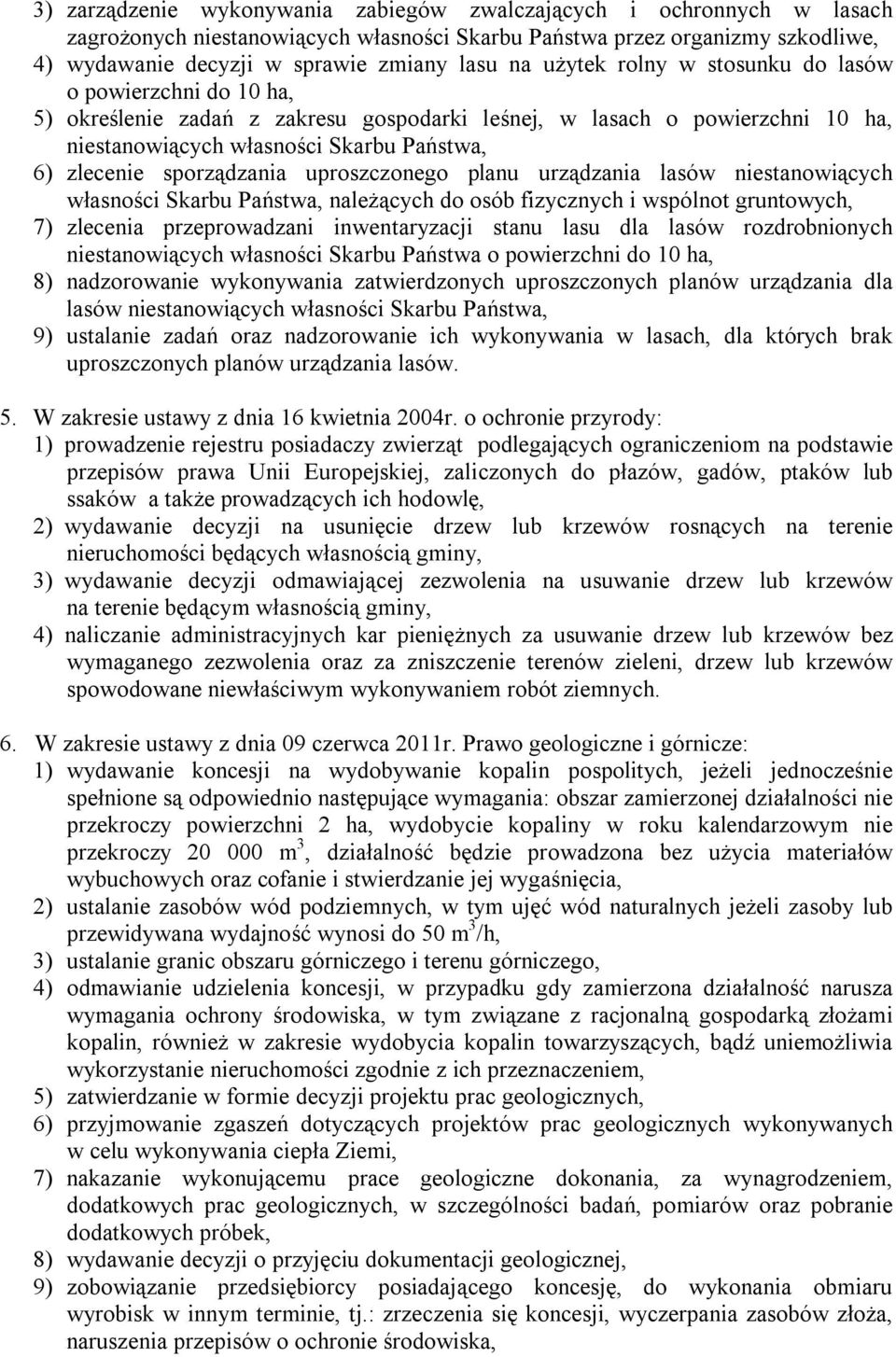 sporządzania uproszczonego planu urządzania lasów niestanowiących własności Skarbu Państwa, należących do osób fizycznych i wspólnot gruntowych, 7) zlecenia przeprowadzani inwentaryzacji stanu lasu