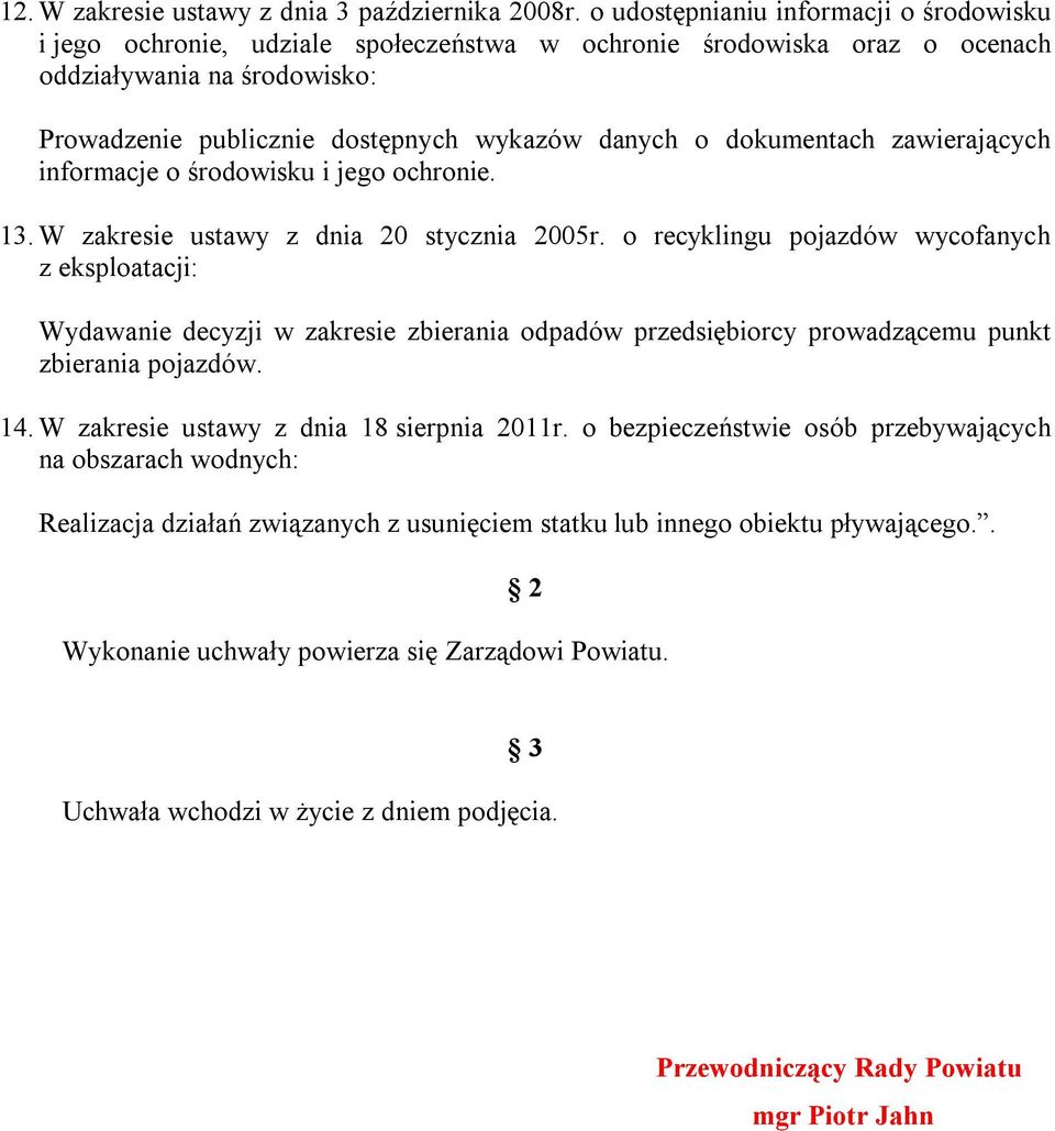dokumentach zawierających informacje o środowisku i jego ochronie. 13. W zakresie ustawy z dnia 20 stycznia 2005r.