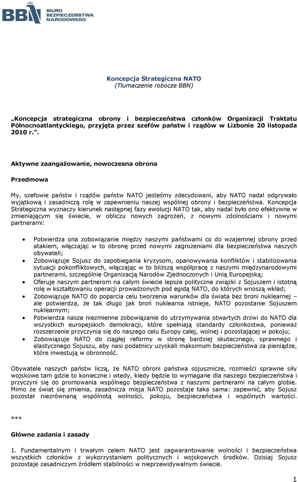 . Aktywne zaangażowanie, nowoczesna obrona Przedmowa My, szefowie państw i rządów państw NATO jesteśmy zdecydowani, aby NATO nadal odgrywało wyjątkową i zasadniczą rolę w zapewnieniu naszej wspólnej