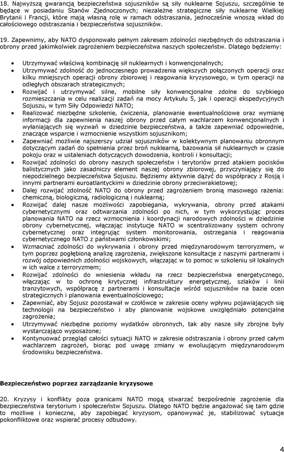 Zapewnimy, aby NATO dysponowało pełnym zakresem zdolności niezbędnych do odstraszania i obrony przed jakimkolwiek zagrożeniem bezpieczeństwa naszych społeczeństw.