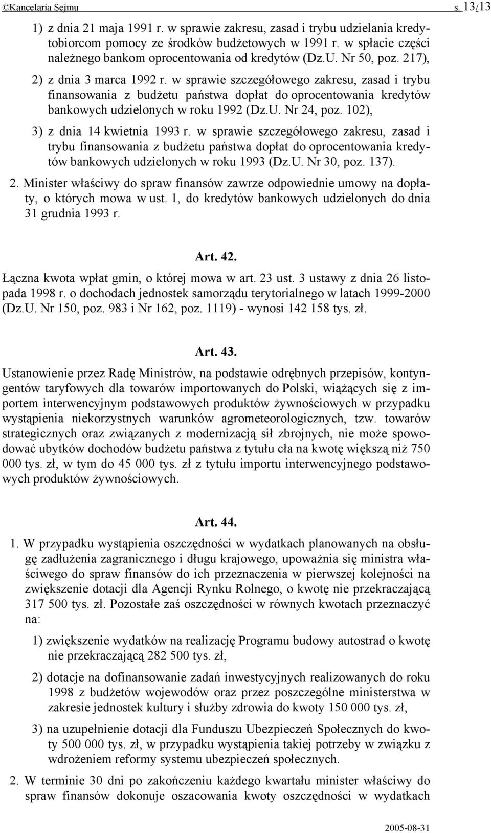 w sprawie szczegółowego zakresu, zasad i trybu finansowania z budżetu państwa dopłat do oprocentowania kredytów bankowych udzielonych w roku 1992 (Dz.U. Nr 24, poz. 102), 3) z dnia 14 kwietnia 1993 r.